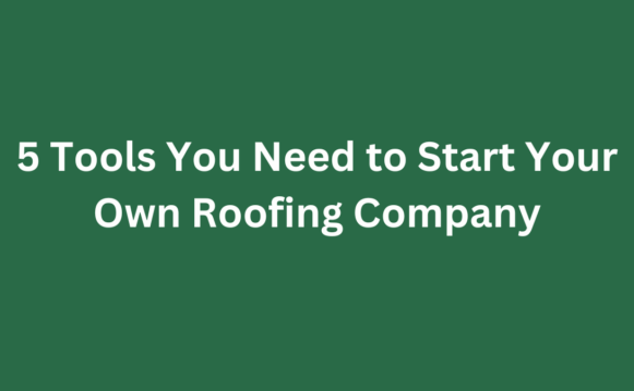 Tools You Need to Start Your Own Roofing Company Promotional Graphic